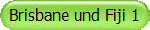 Brisbane und Fiji 1