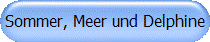 Sommer, Meer und Delphine
